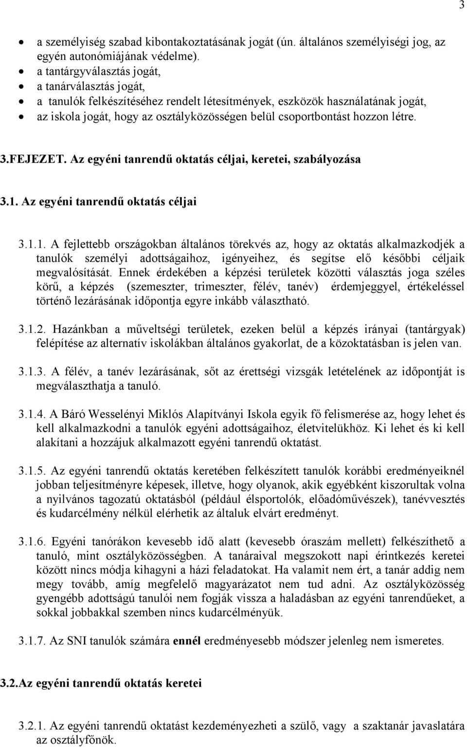 hozzon létre. 3.FEJEZET. Az egyéni tanrendű oktatás céljai, keretei, szabályozása 3.1.