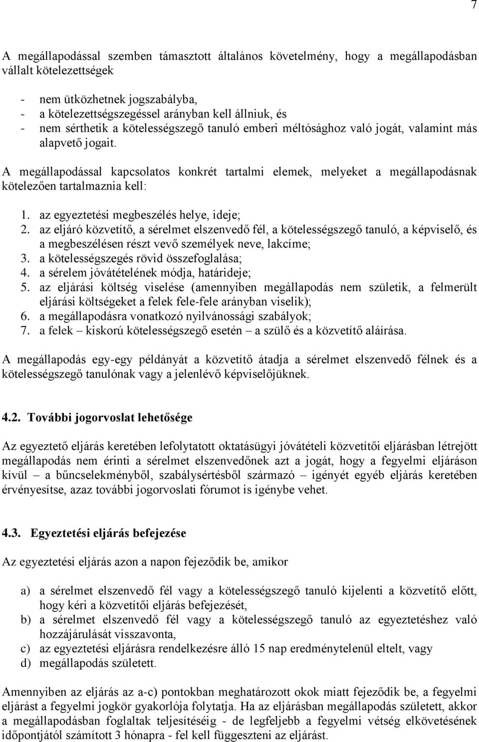 A megállapodással kapcsolatos konkrét tartalmi elemek, melyeket a megállapodásnak kötelezően tartalmaznia kell: 1. az egyeztetési megbeszélés helye, ideje; 2.