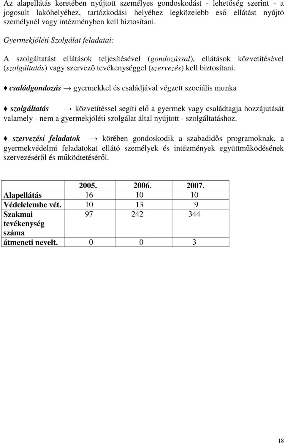 Gyermekjóléti Szolgálat feladatai: A szolgáltatást ellátások teljesítésével (gondozással), ellátások közvetítésével (szolgáltatás) vagy szervezı tevékenységgel (szervezés) kell  családgondozás