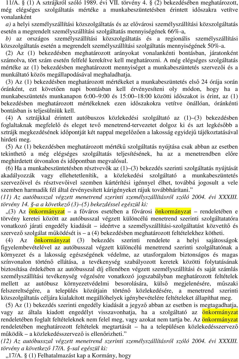 személyszállítási közszolgáltatás esetén a megrendelt személyszállítási szolgáltatás mennyiségének 66%-a, b) az országos személyszállítási közszolgáltatás és a regionális személyszállítási