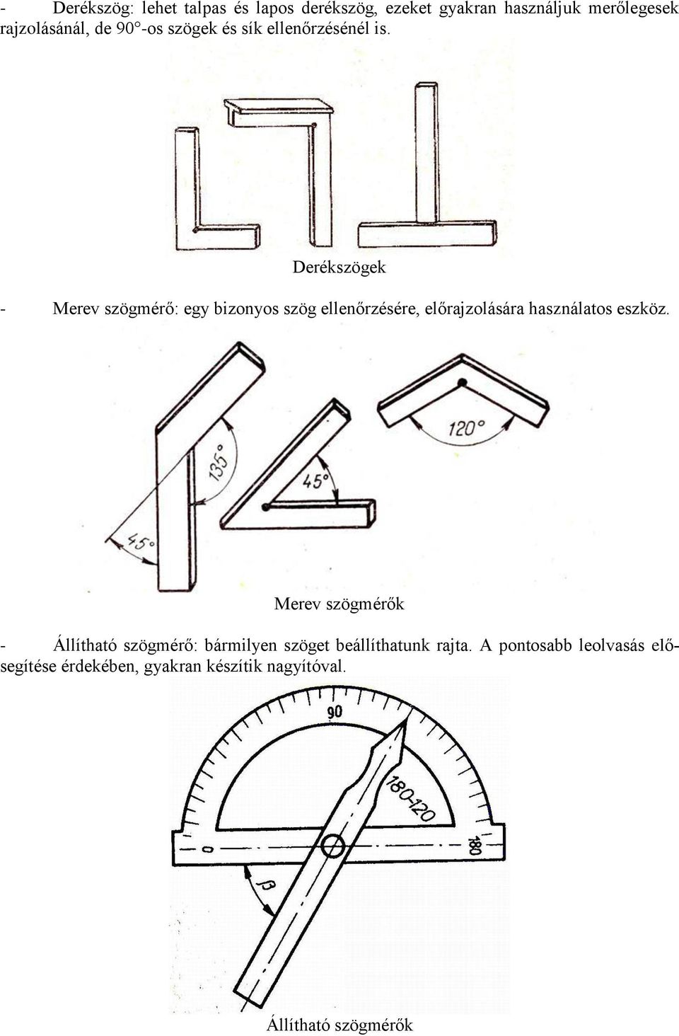 Derékszögek - Merev szögmérő: egy bizonyos szög ellenőrzésére, előrajzolására használatos eszköz.