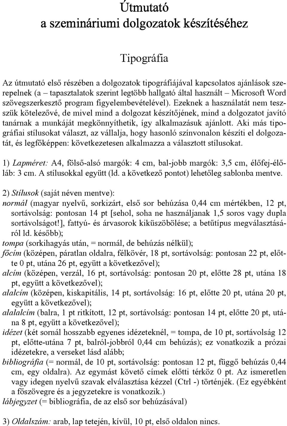 Ezeknek a használatát nem teszszük kötelezıvé, de mivel mind a dolgozat készítıjének, mind a dolgozatot javító tanárnak a munkáját megkönnyíthetik, így alkalmazásuk ajánlott.