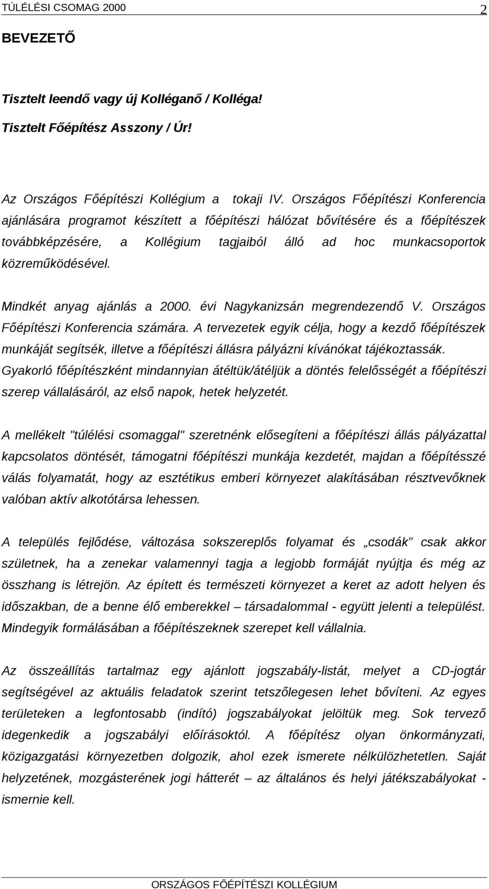 Mindkét anyag ajánlás a 2000. évi Nagykanizsán megrendezendő V. Országos Főépítészi Konferencia számára.