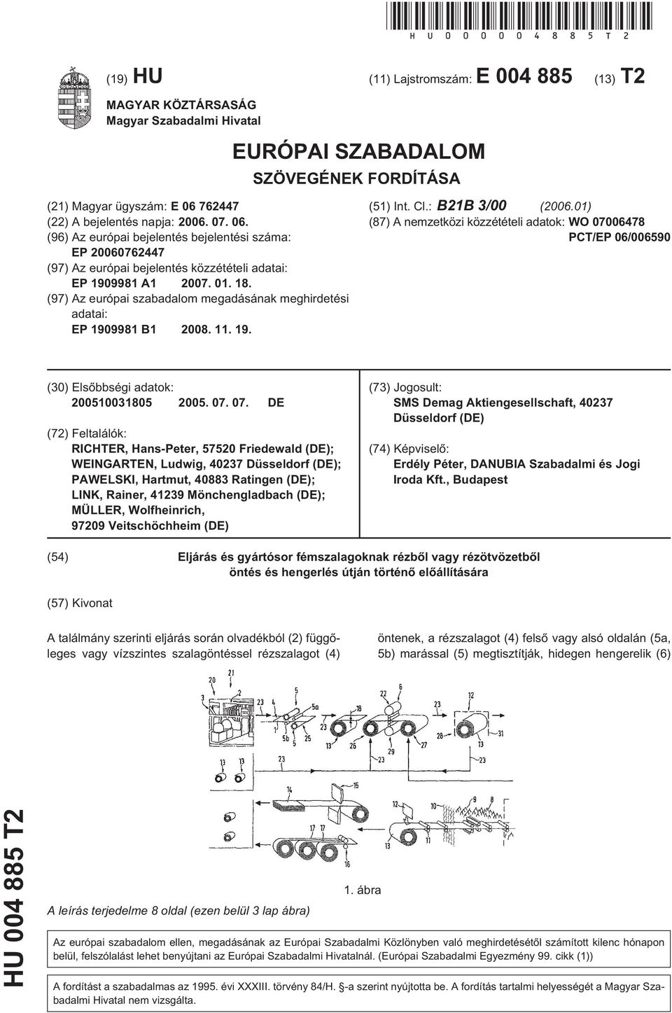 06. (96) Az európai bejelentés bejelentési száma: EP 20060762447 (97) Az európai bejelentés közzétételi adatai: EP 1909981 A1 2007. 01. 18.