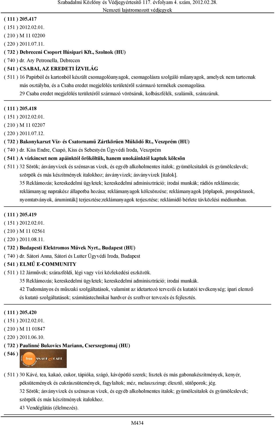 eredet megjelölés területéről származó termékek csomagolása. 29 Csaba eredet megjelölés területéről származó vörösáruk, kolbászfélék, szalámik, szárazáruk. ( 111 ) 205.