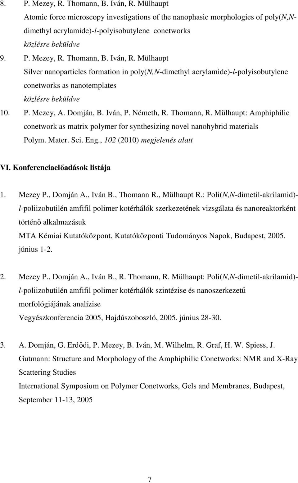 , 102 (2010) megjelenés alatt VI. Konferenciaelıadások listája 1. Mezey P., Domján A., Iván B., Thomann R., Mülhaupt R.