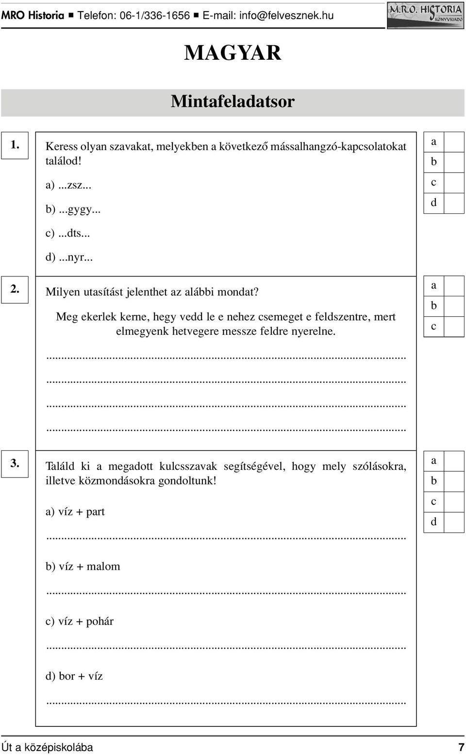 .. Milyn utsítást jlntht z lái mont? Mg krlk krn, hgy v l nhz smgt lszntr, mrt lmgynk htvgr mssz lr nyrln. 3.