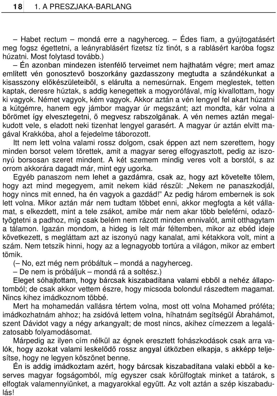 ) Én azonban mindezen istenfélő terveimet nem hajthatám végre; mert amaz említett vén gonosztevő boszorkány gazdasszony megtudta a szándékunkat a kisasszony előkészületeiből, s elárulta a nemesúrnak.