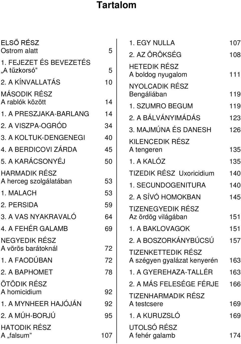 A FAODÚBAN 72 2. A BAPHOMET 78 ÖTÖDIK RÉSZ A homicidium 92 1. A MYNHEER HAJÓJÁN 92 2. A MÚH-BORJÚ 95 HATODIK RÉSZ A falsum 107 1. EGY NULLA 107 2.