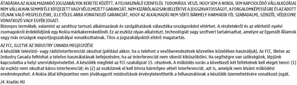 A FORGALOMKÉPESSÉGRE ÉS AZ ADOTT CÉLNAK VALÓ MEGFELELÉSRE, ILLETŐLEG ARRA VONATKOZÓ GARANCIÁT, HOGY AZ ALKALMAZÁS NEM SÉRTI BÁRMELY HARMADIK FÉL SZABADALMI, SZERZŐI, VÉDJEGYRE VONATKOZÓ VAGY EGYÉB