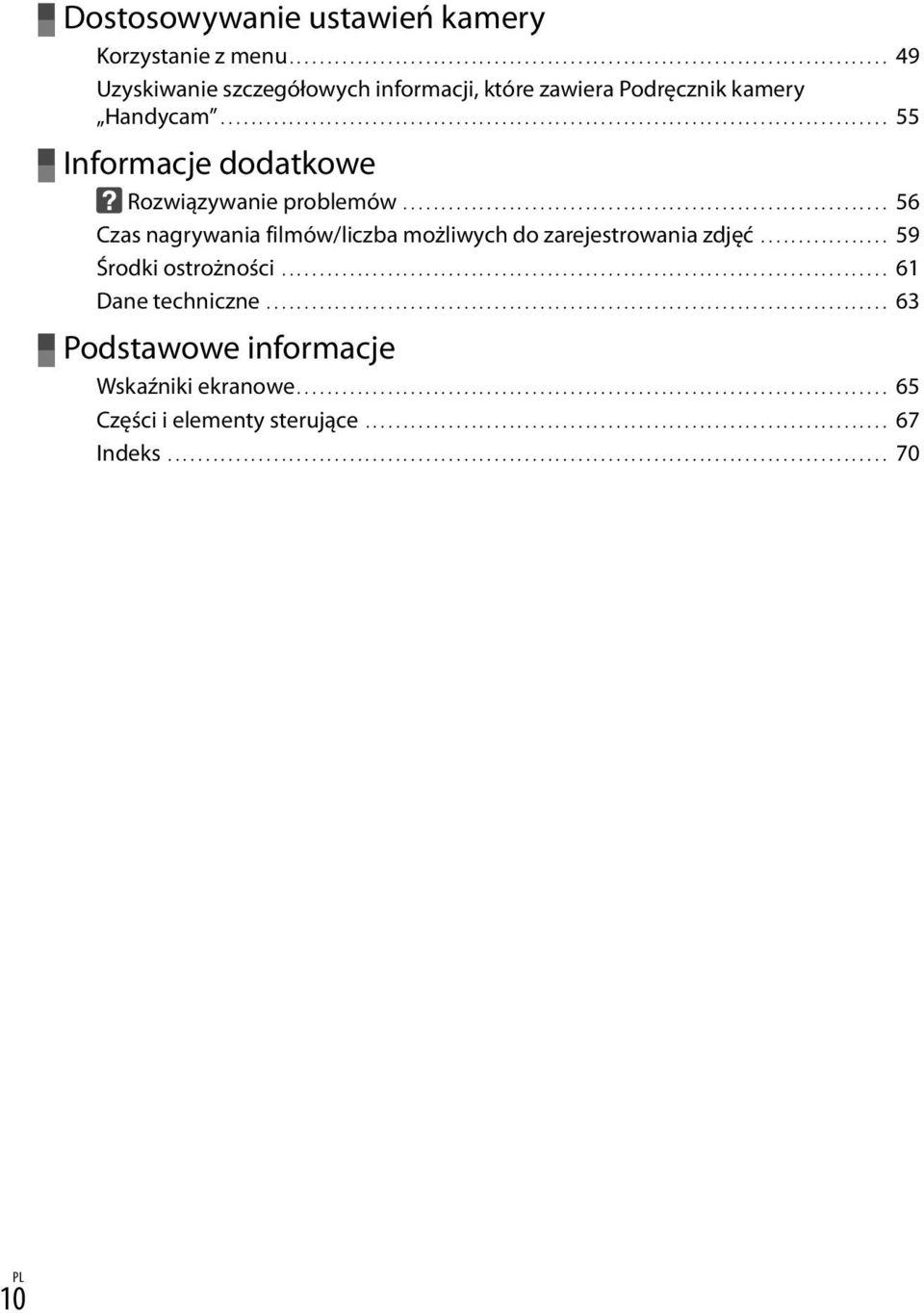 ................................................................ 56 Czas nagrywania filmów/liczba możliwych do zarejestrowania zdjęć.................. 59 Środki ostrożności................................................................................. 61 Dane techniczne.