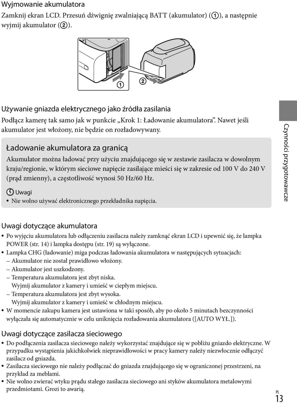 Ładowanie akumulatora za granicą Akumulator można ładować przy użyciu znajdującego się w zestawie zasilacza w dowolnym kraju/regionie, w którym sieciowe napięcie zasilające mieści się w zakresie od