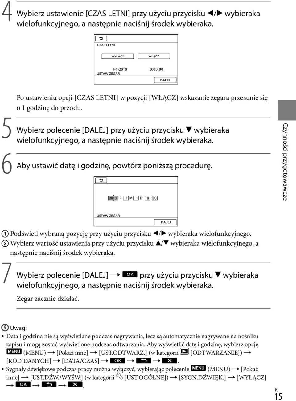 5 Wybierz polecenie [DALEJ] przy użyciu przycisku wybieraka wielofunkcyjnego, a następnie naciśnij środek wybieraka. 6 Aby ustawić datę i godzinę, powtórz poniższą procedurę.