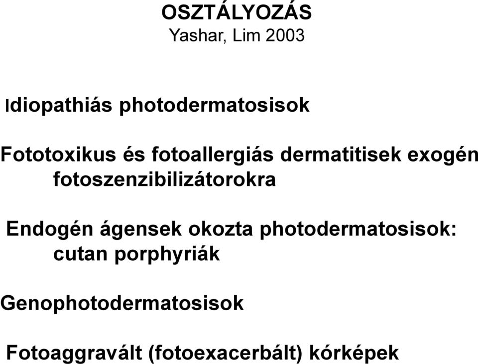 fotoszenzibilizátorokra Endogén ágensek okozta