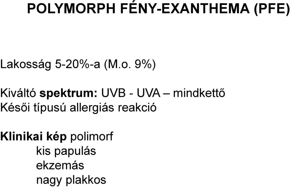 9%) Kiváltó spektrum: UVB - UVA mindkettő