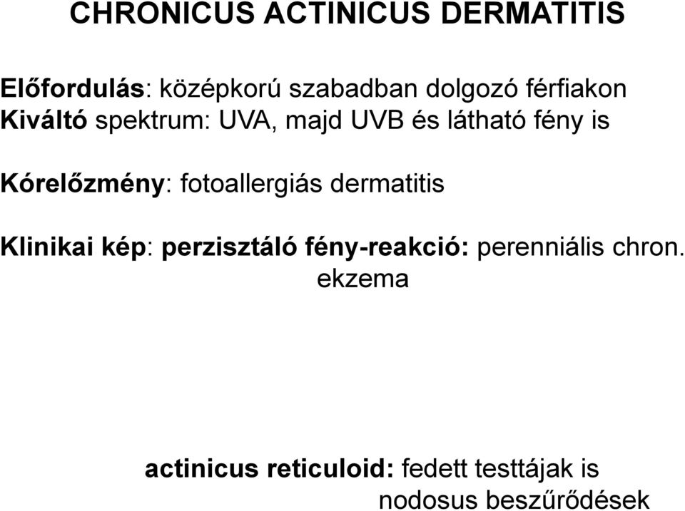 fotoallergiás dermatitis Klinikai kép: perzisztáló fény-reakció: