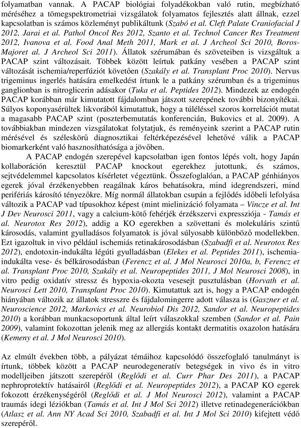 al. Cleft Palate Craniofacial J 2012, Jarai et al. Pathol Oncol Res 2012, Szanto et al. Technol Cancer Res Treatment 2012, Ivanova et al. Food Anal Meth 2011, Mark et al.