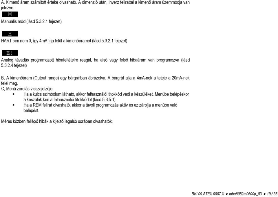 A bárgráf alja a 4mA-nek a teteje a 20mA-nek felel meg. C, Menü zárolás visszajelzője: Ha a kulcs szimbólum látható, akkor felhasználói titokkód védi a készüléket.