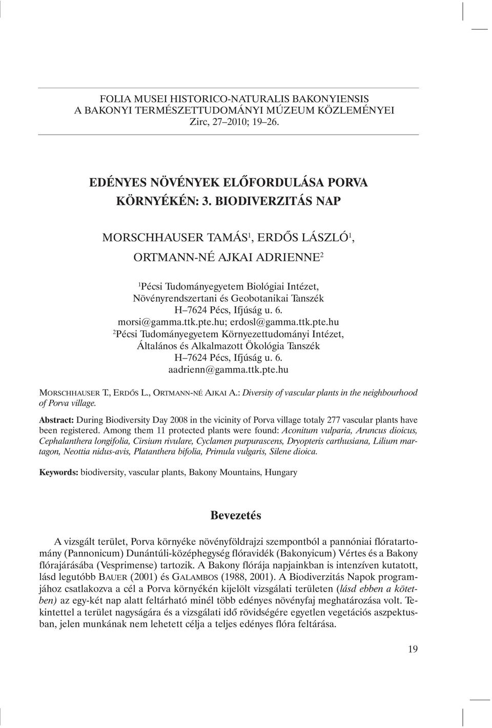 morsi@gamma.ttk.pte.hu; erdosl@gamma.ttk.pte.hu 2 Pécsi Tudományegyetem Környezettudományi Intézet, Általános és Alkalmazott Ökológia Tanszék H 7624 Pécs, If jú ság u. 6. aadrienn@gamma.ttk.pte.hu MORSCHHAUSER T.