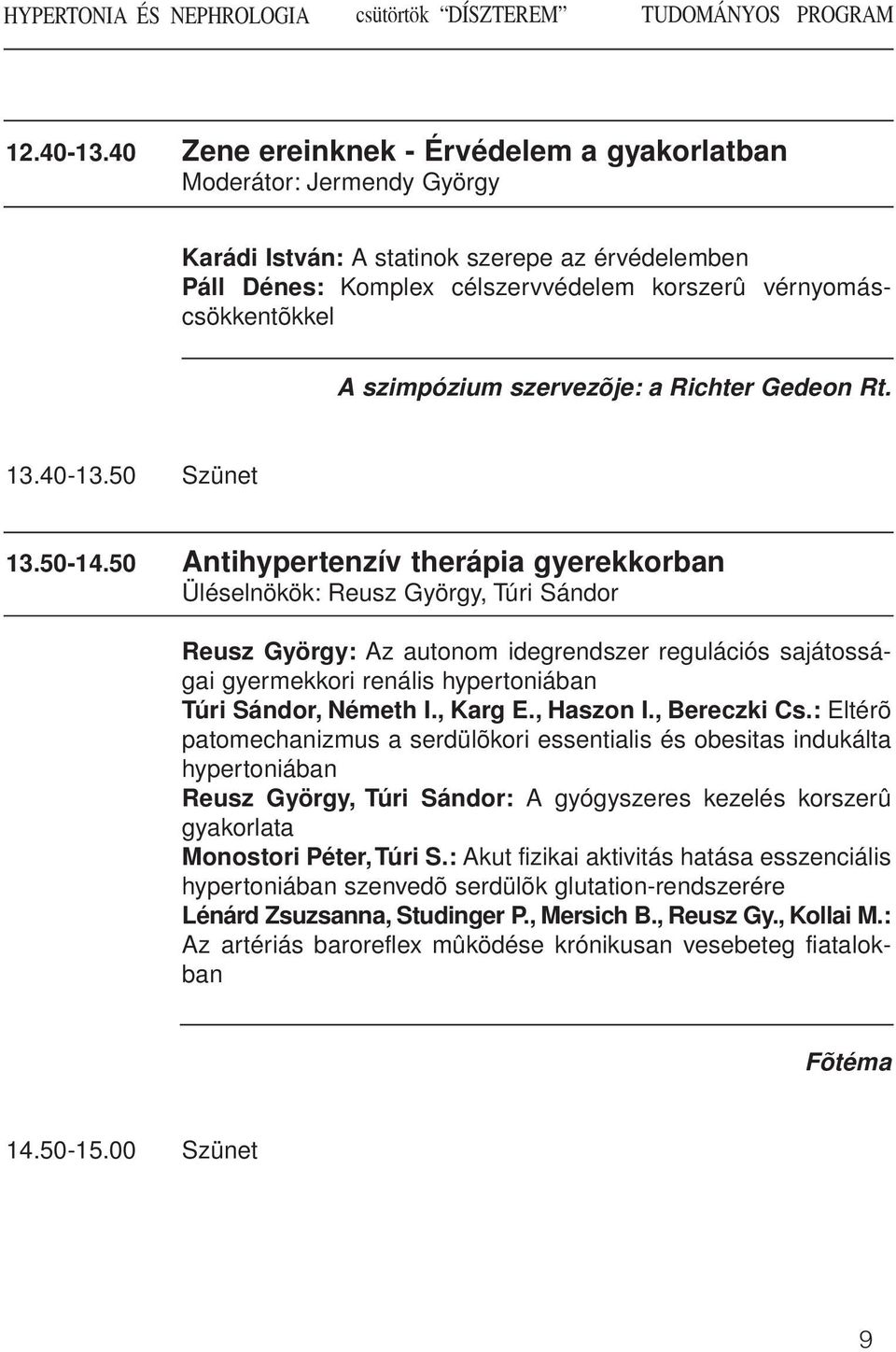 szimpózium szervezõje: a Richter Gedeon Rt. 13.40-13.50 Szünet 13.50-14.