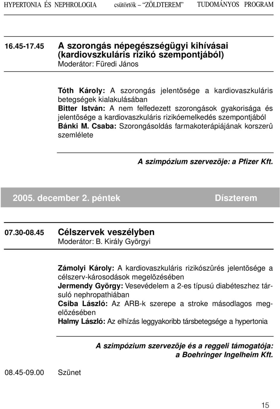 István: A nem felfedezett szorongások gyakorisága és jelentõsége a kardiovaszkuláris rizikóemelkedés szempontjából Bánki M.