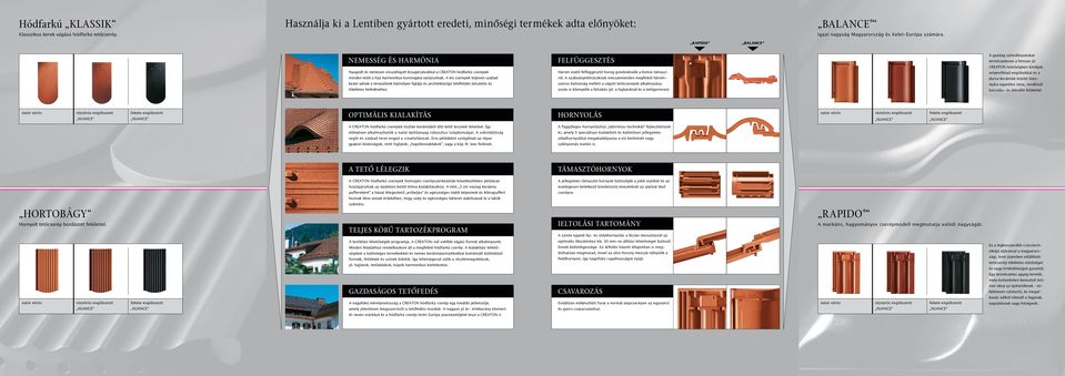 A kis cserepek teljesen szabad kezet adnak a tervezőnek bármilyen fajtájú és architektúrájú tetőfelület tetszetős és tökéletes befedéséhez.