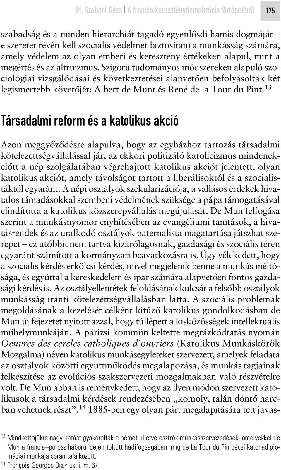 Szigorú tudományos módszereken alapuló szociológiai vizsgálódásai és következtetései alapvetôen befolyásolták két legismertebb követôjét: Albert de Munt és René de la Tour du Pint.