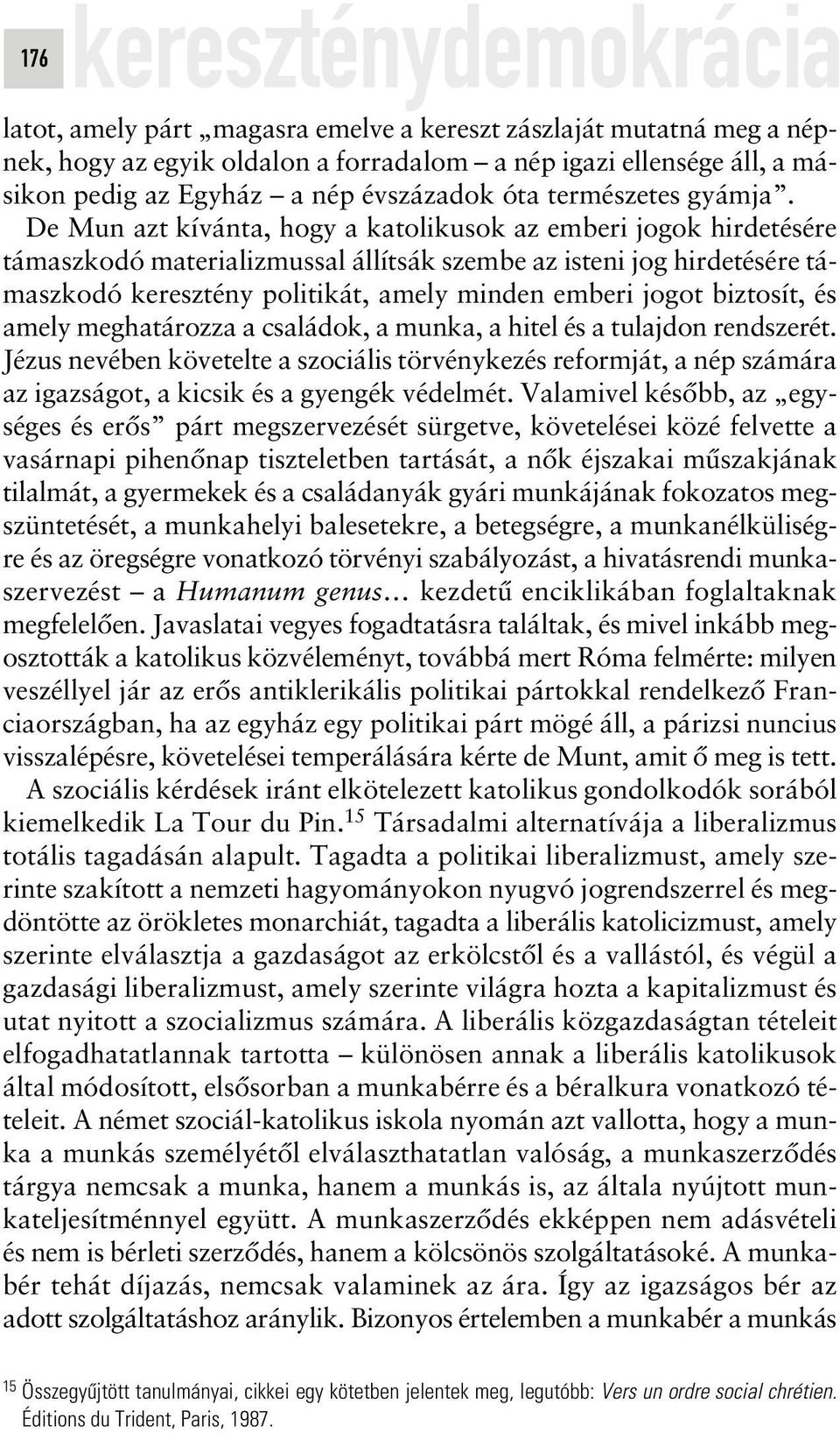 De Mun azt kívánta, hogy a katolikusok az emberi jogok hirdetésére támaszkodó materializmussal állítsák szembe az isteni jog hirdetésére támaszkodó keresztény politikát, amely minden emberi jogot