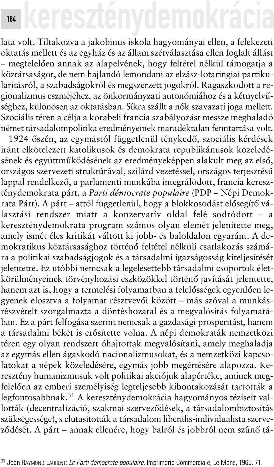 támogatja a köztársaságot, de nem hajlandó lemondani az elzász-lotaringiai partikularitásról, a szabadságokról és megszerzett jogokról.