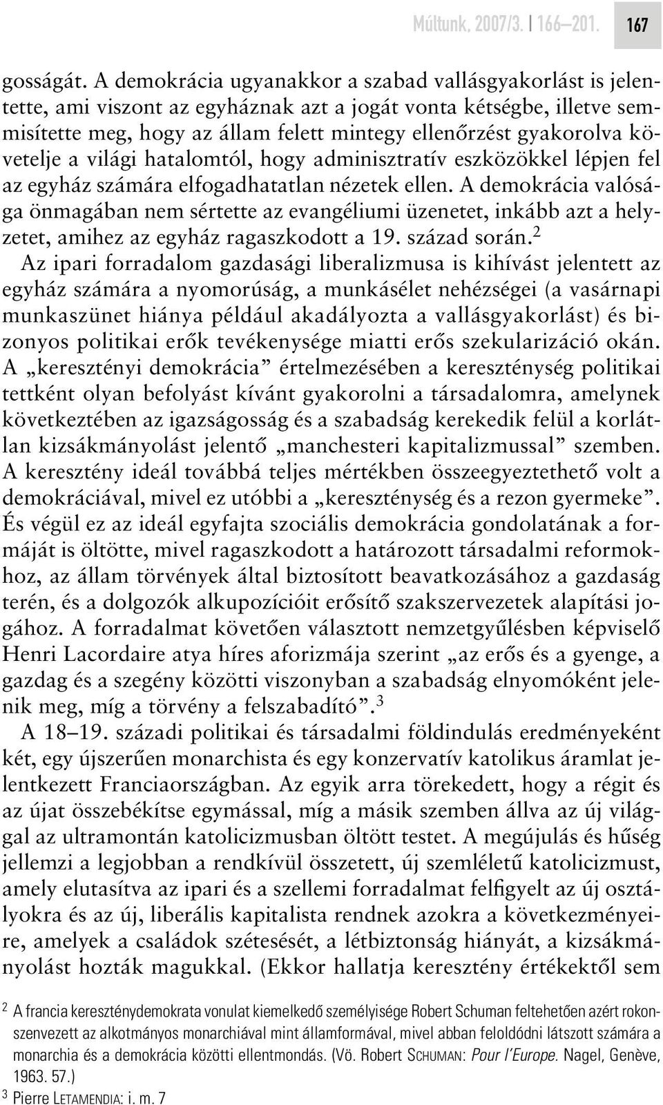 követelje a világi hatalomtól, hogy adminisztratív eszközökkel lépjen fel az egyház számára elfogadhatatlan nézetek ellen.