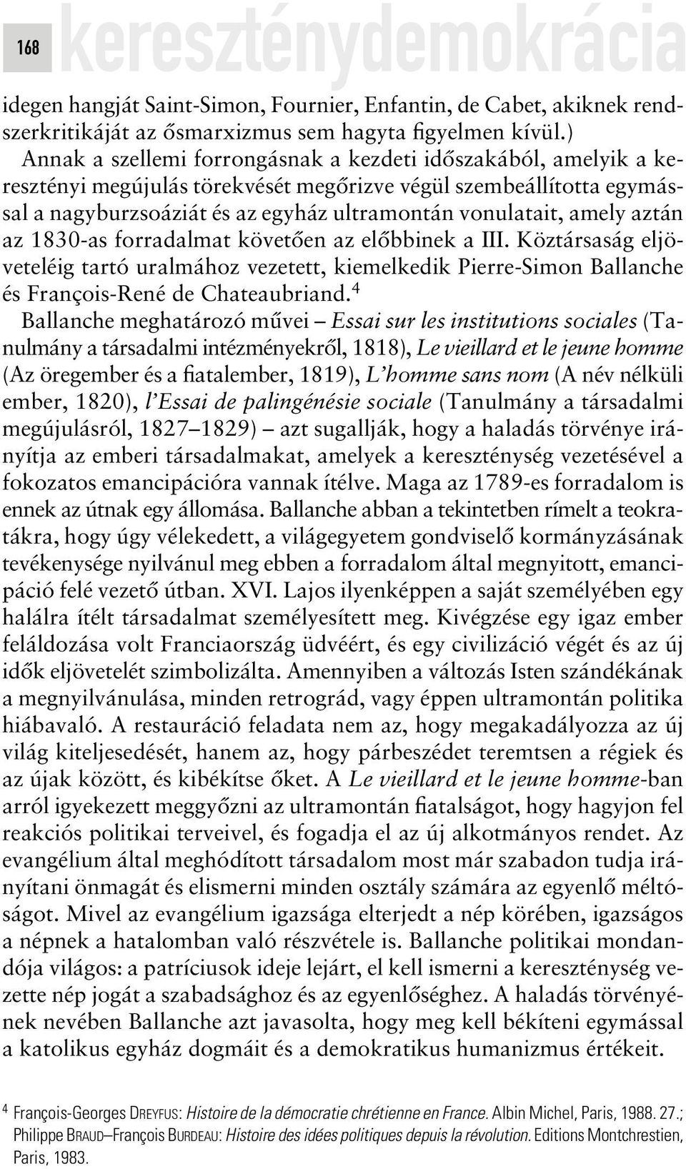 amely aztán az 1830-as forradalmat követôen az elôbbinek a III. Köztársaság eljöveteléig tartó uralmához vezetett, kiemelkedik Pierre-Simon Ballanche és François-René de Chateaubriand.