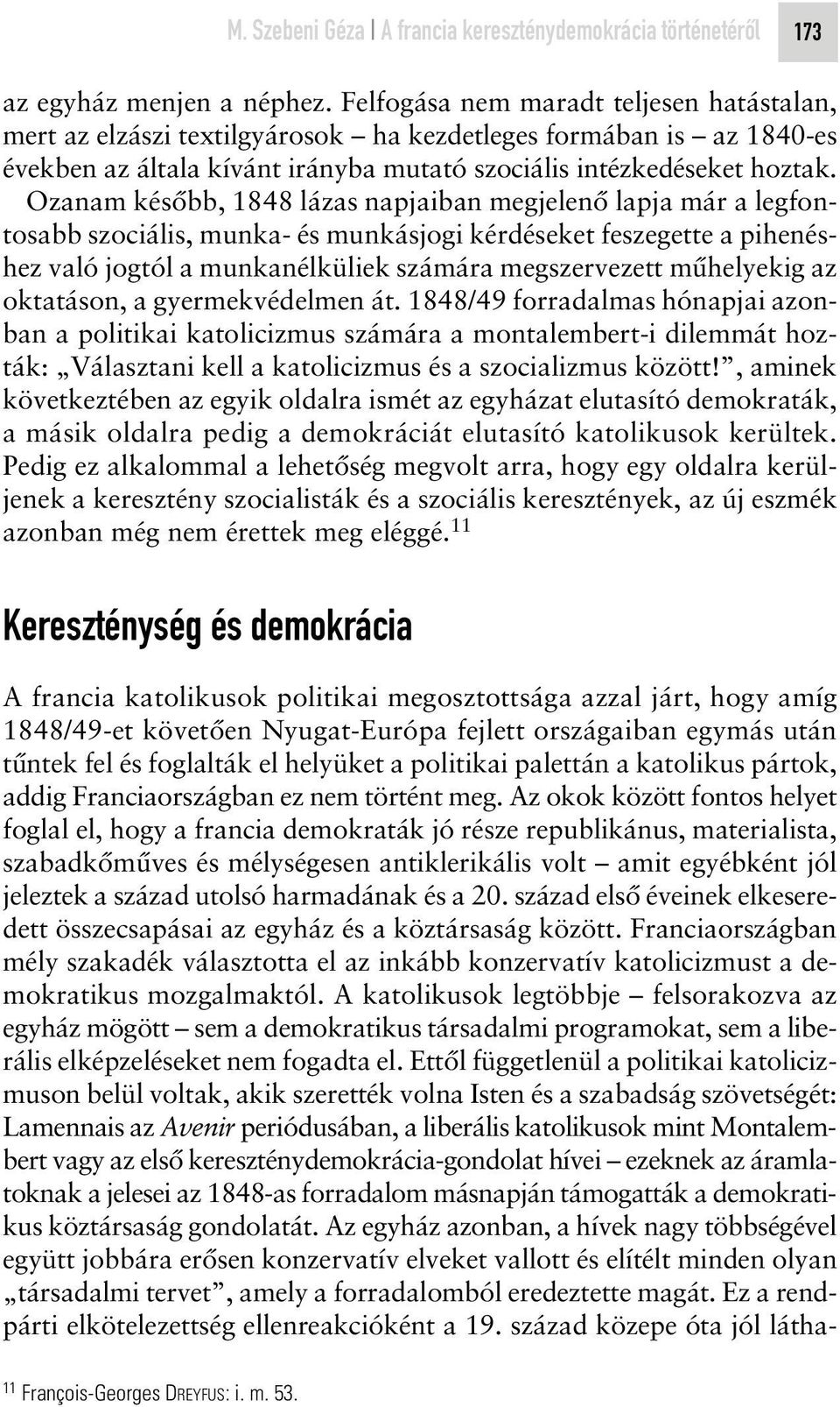 Ozanam késôbb, 1848 lázas napjaiban megjelenô lapja már a legfontosabb szociális, munka- és munkásjogi kérdéseket feszegette a pihenéshez való jogtól a munkanélküliek számára megszervezett mûhelyekig