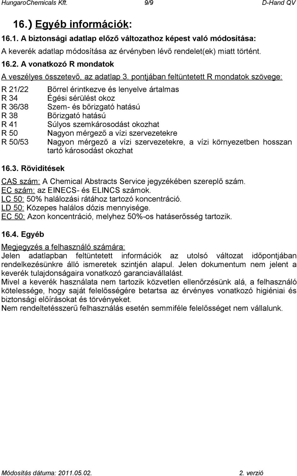 pontjában feltüntetett R mondatok szövege: R 21/22 R 34