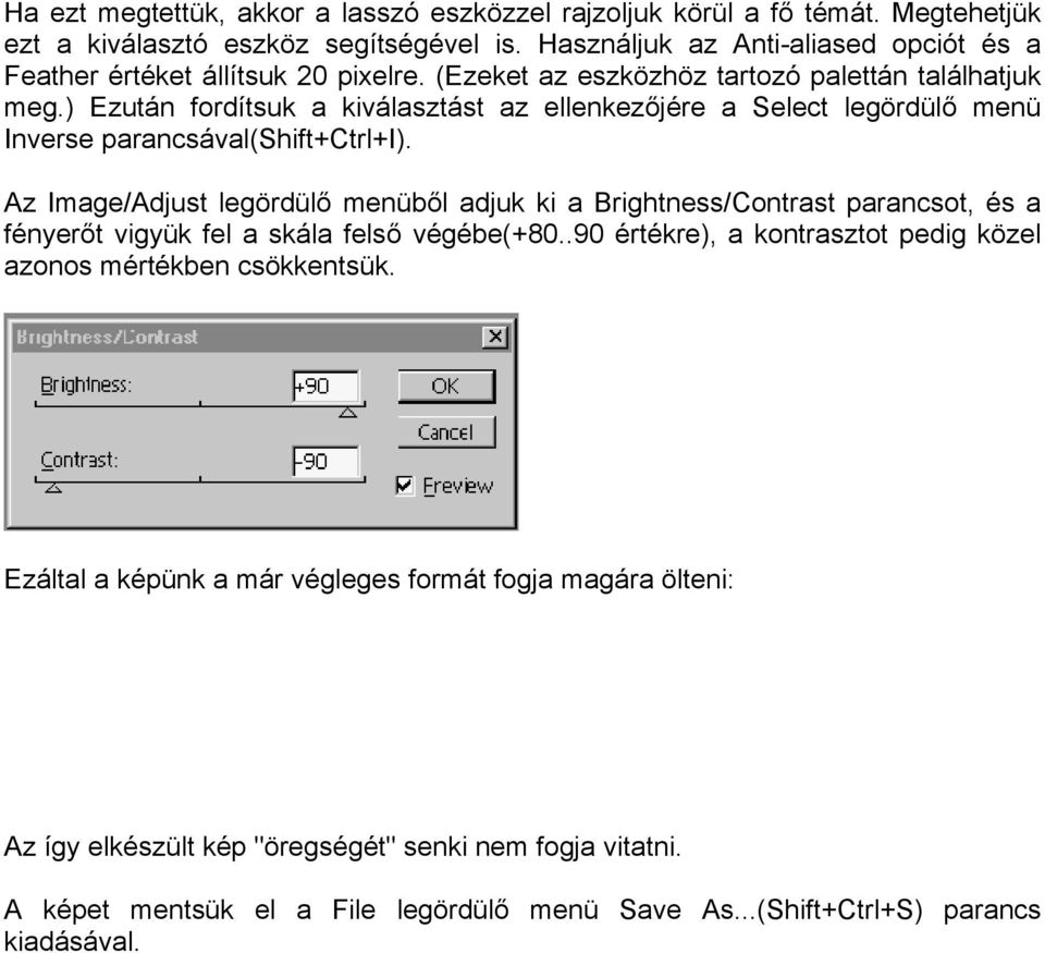 ) Ezután fordítsuk a kiválasztást az ellenkezőjére a Select legördülő menü Inverse parancsával(shift+ctrl+i).