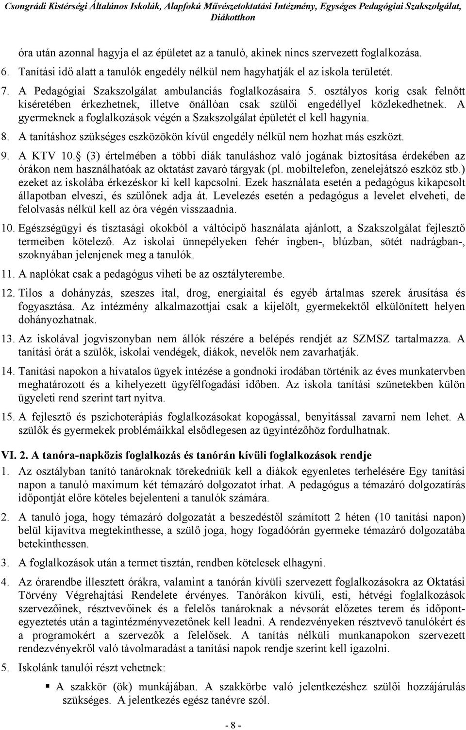 A gyermeknek a foglalkozások végén a Szakszolgálat épületét el kell hagynia. 8. A tanításhoz szükséges eszközökön kívül engedély nélkül nem hozhat más eszközt. 9. A KTV 10.