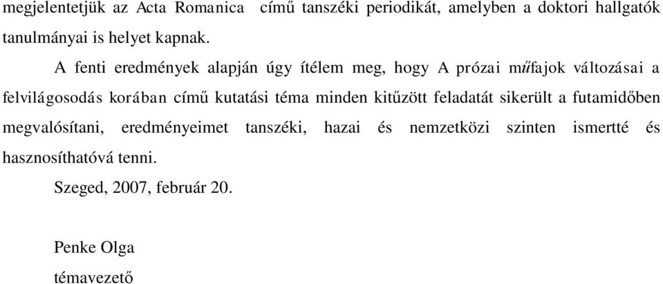 A fenti eredmények alapján úgy ítélem meg, hogy A prózai műfajok változásai a felvilágosodás korában című