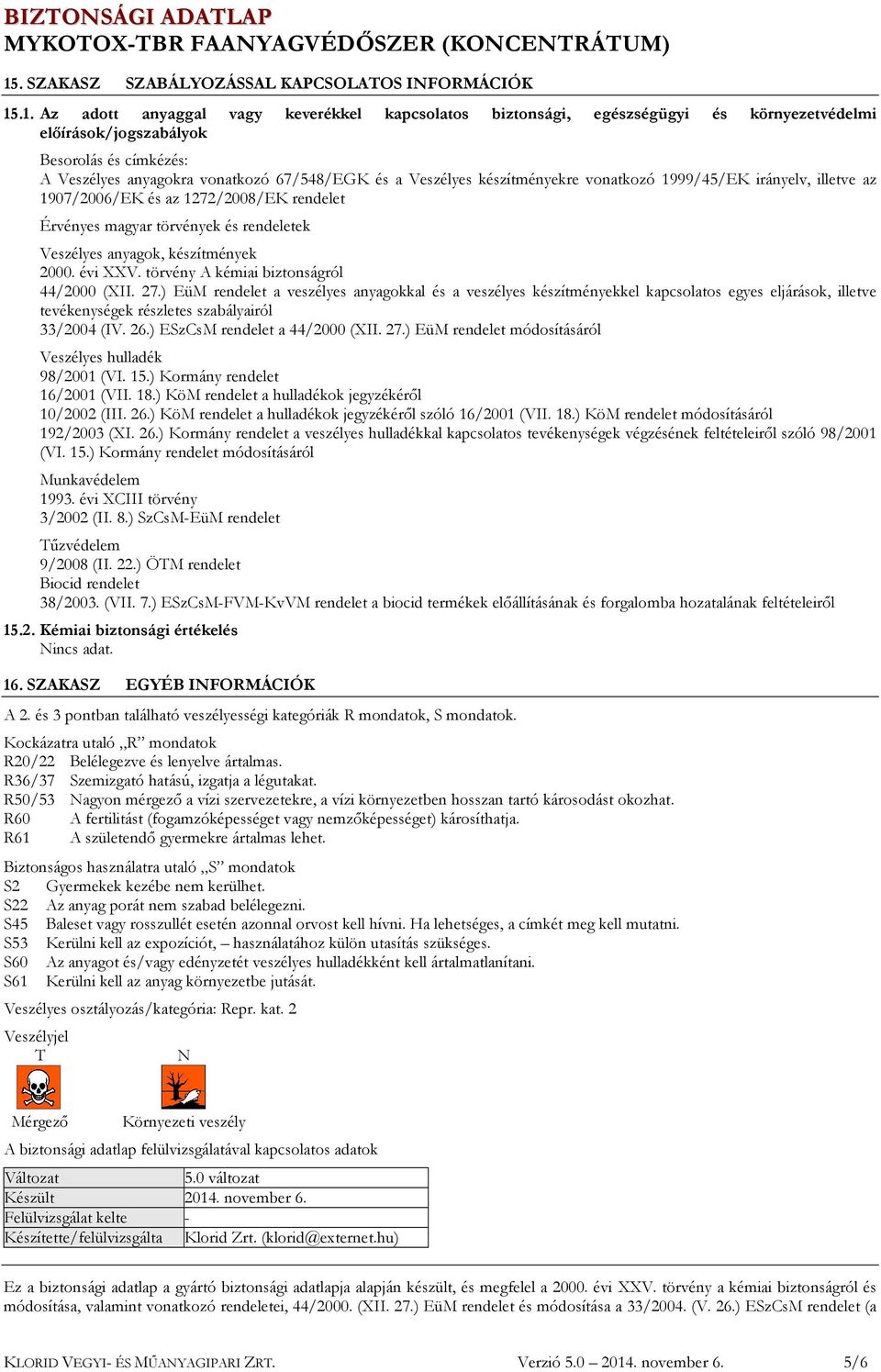 Veszélyes anyagok, készítmények 2000. évi XXV. törvény A kémiai biztonságról 44/2000 (XII. 27.