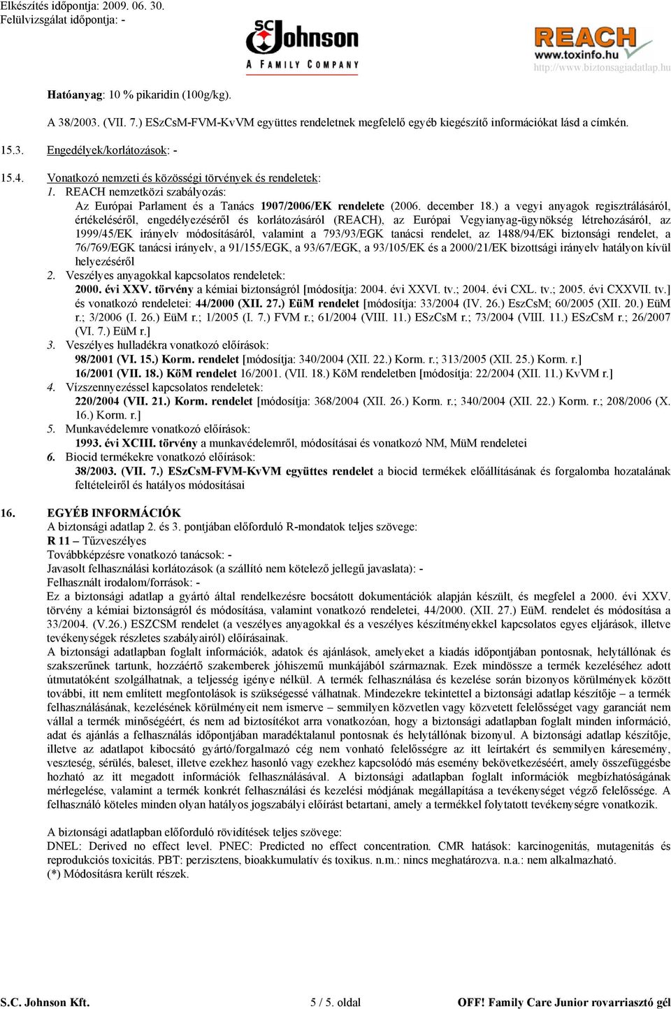 ) a vegyi anyagok regisztrálásáról, értékeléséről, engedélyezéséről és korlátozásáról (REACH), az Európai Vegyianyag-ügynökség létrehozásáról, az 1999/45/EK irányelv módosításáról, valamint a