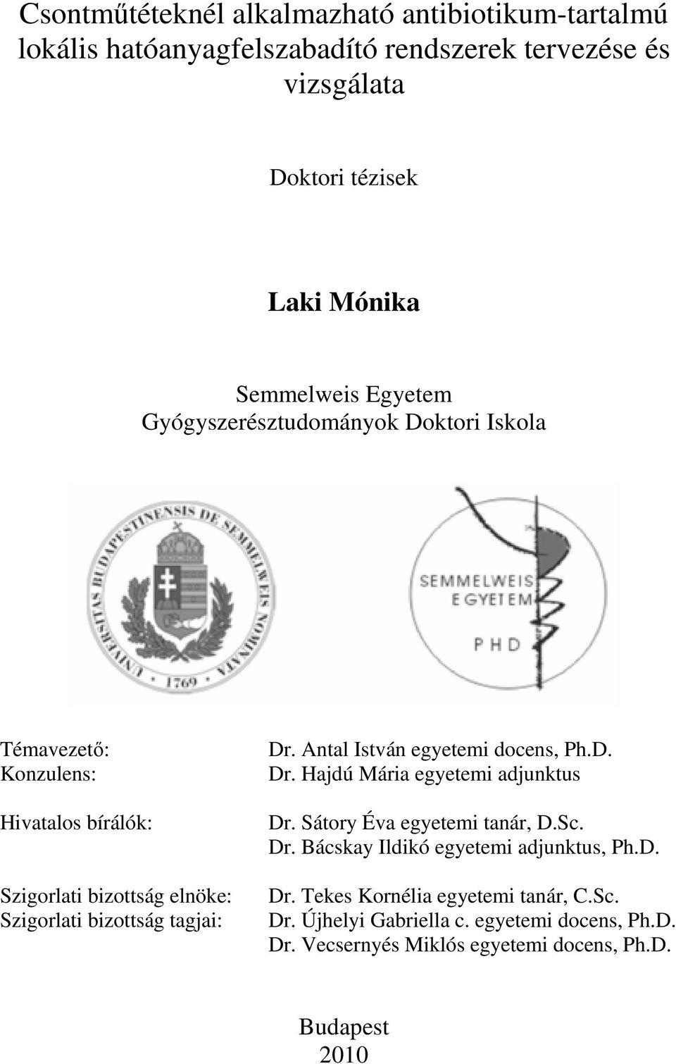 tagjai: Dr. Antal István egyetemi docens, Ph.D. Dr. Hajdú Mária egyetemi adjunktus Dr. Sátory Éva egyetemi tanár, D.Sc. Dr. Bácskay Ildikó egyetemi adjunktus, Ph.