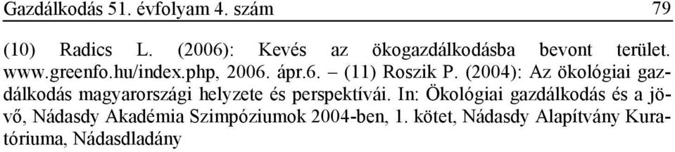 (2004): Az ökológiai gazdálkodás magyarországi helyzete és perspektívái.