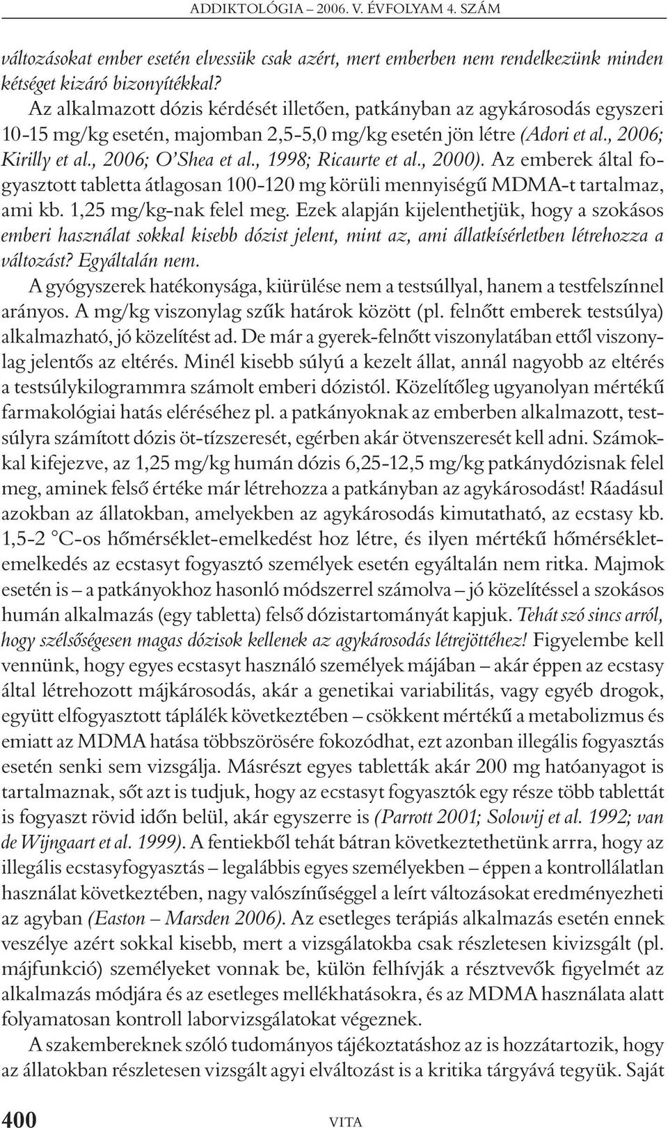 , 1998; Ricaurte et al., 2000). Az emberek által fogyasztott tabletta átlagosan 100-120 mg körüli mennyiségû MDMA-t tartalmaz, ami kb. 1,25 mg/kg-nak felel meg.