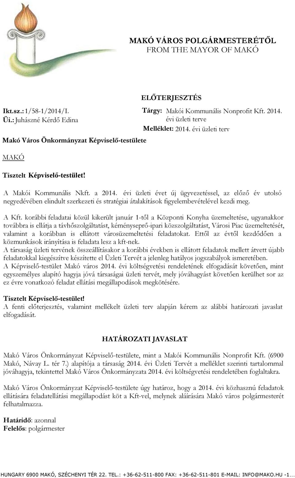 évi üzleti terv Tisztelt Képviselő-testület! A Makói Kommunális Nkft. a 2014.