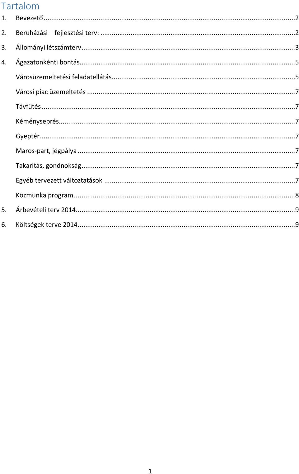 ..7 Kéményseprés...7 Gyeptér...7 Maros-part, jégpálya...7 Takarítás, gondnokság.