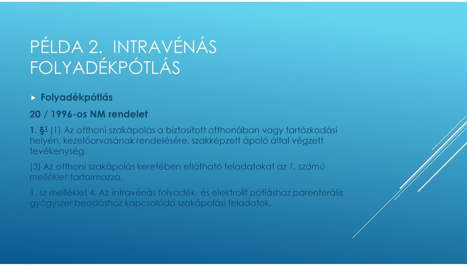 szakképzett ápoló által végzett tevékenység. (3) Az otthoni szakápolás keretében ellátható feladatokat az 1.