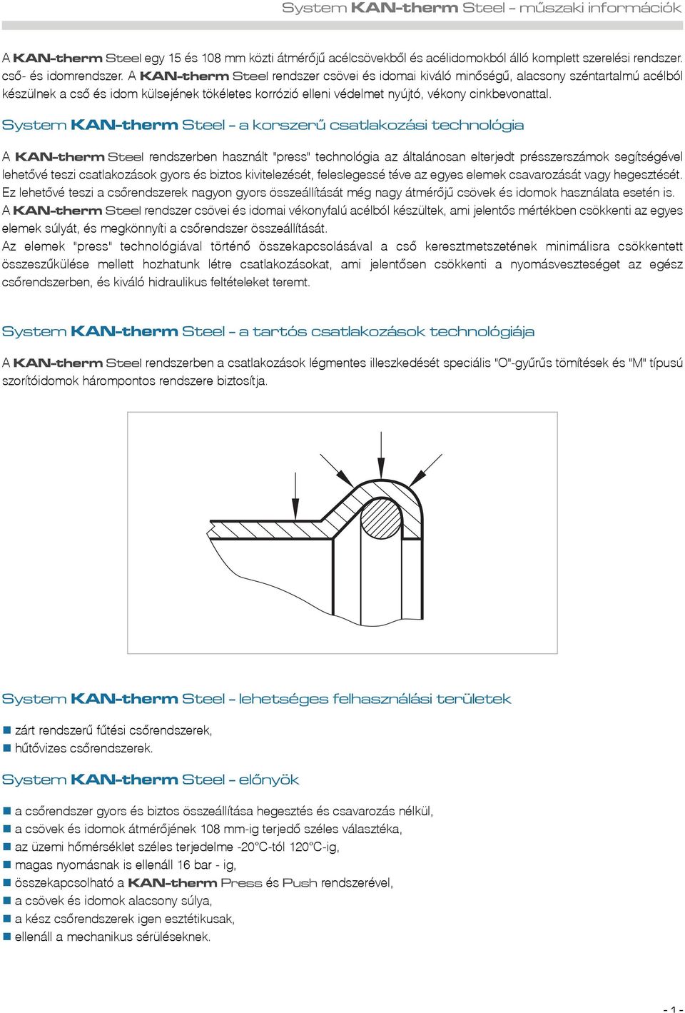 System KAN-therm Steel - a korszerû csatlakozási technológia A KAN-therm Steel rendszerben használt "press" technológia az általánosan elterjedt présszerszámok segítségével lehetõvé teszi