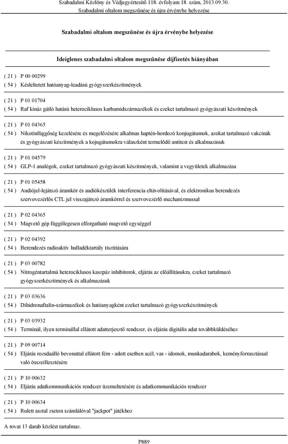 tartalmazó vakcinák és gyógyászati készítmények a kojugátumokra válaszként termelődő antitest és alkalmazásuk ( 21 ) P 01 04579 ( 54 ) GLP-1 analógok, ezeket tartalmazó gyógyászati készítmények,