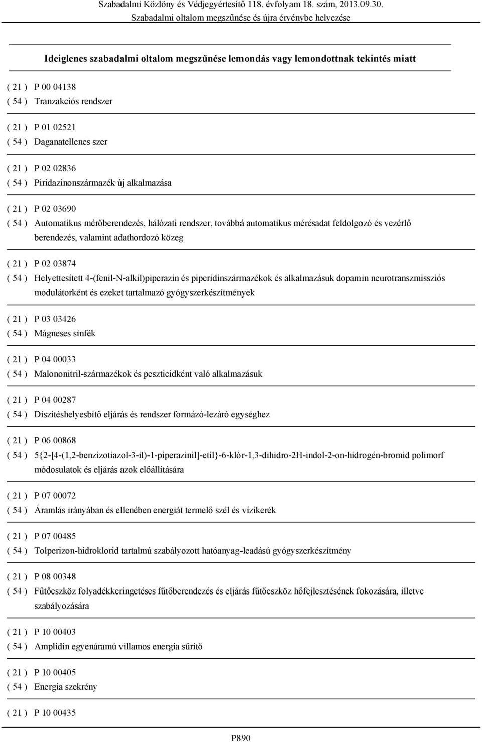 ( 21 ) P 02 03874 ( 54 ) Helyettesített 4-(fenil-N-alkil)piperazin és piperidinszármazékok és alkalmazásuk dopamin neurotranszmissziós modulátorként és ezeket tartalmazó gyógyszerkészítmények ( 21 )