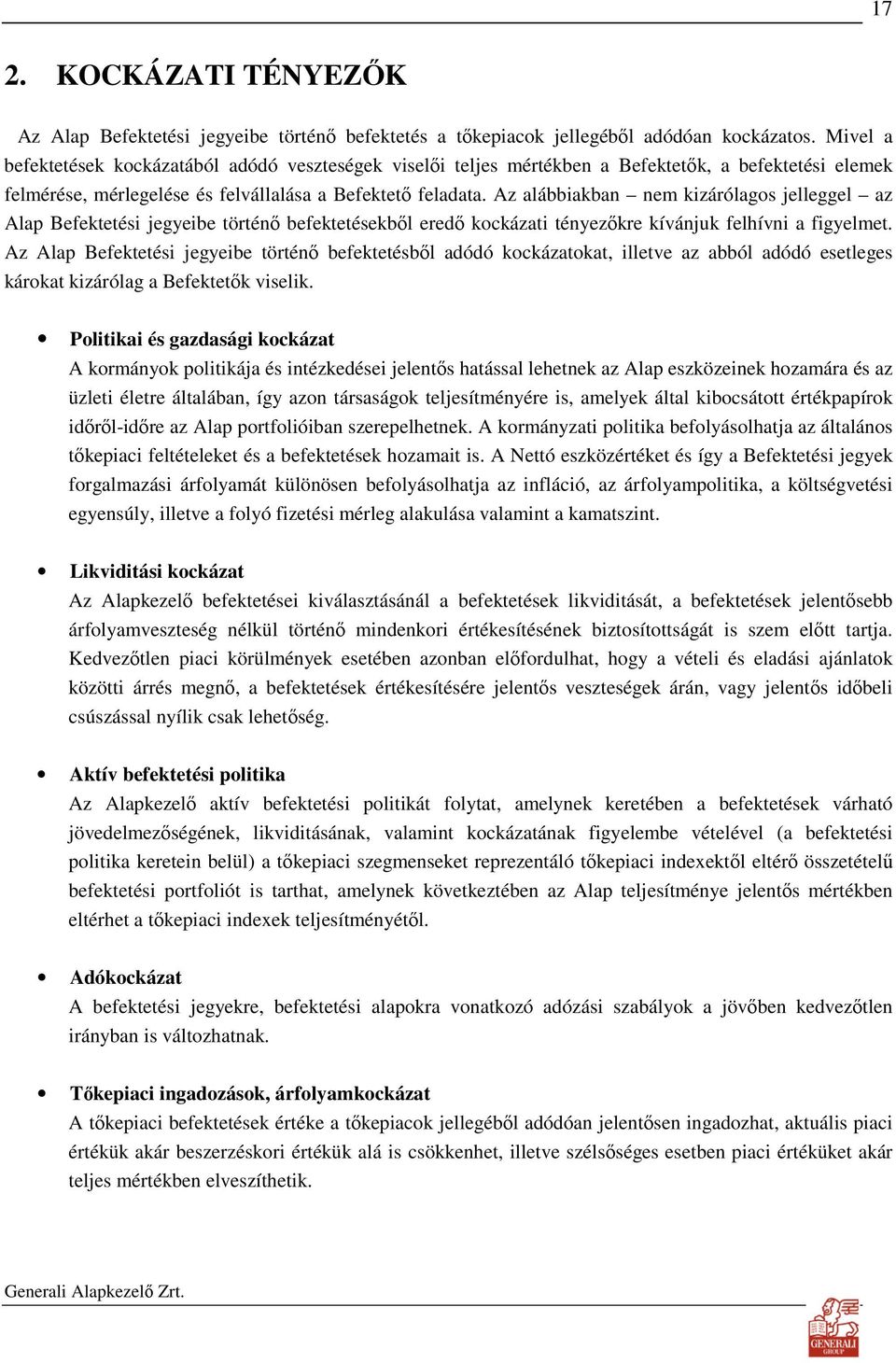 Az alábbiakban nem kizárólagos jelleggel az Alap Befektetési jegyeibe történı befektetésekbıl eredı kockázati tényezıkre kívánjuk felhívni a figyelmet.