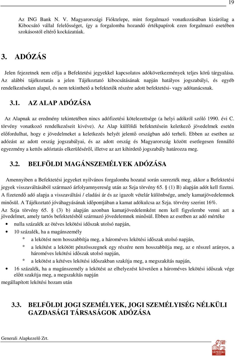 ADÓZÁS Jelen fejezetnek nem célja a Befektetési jegyekkel kapcsolatos adókövetkezmények teljes körő tárgyalása.