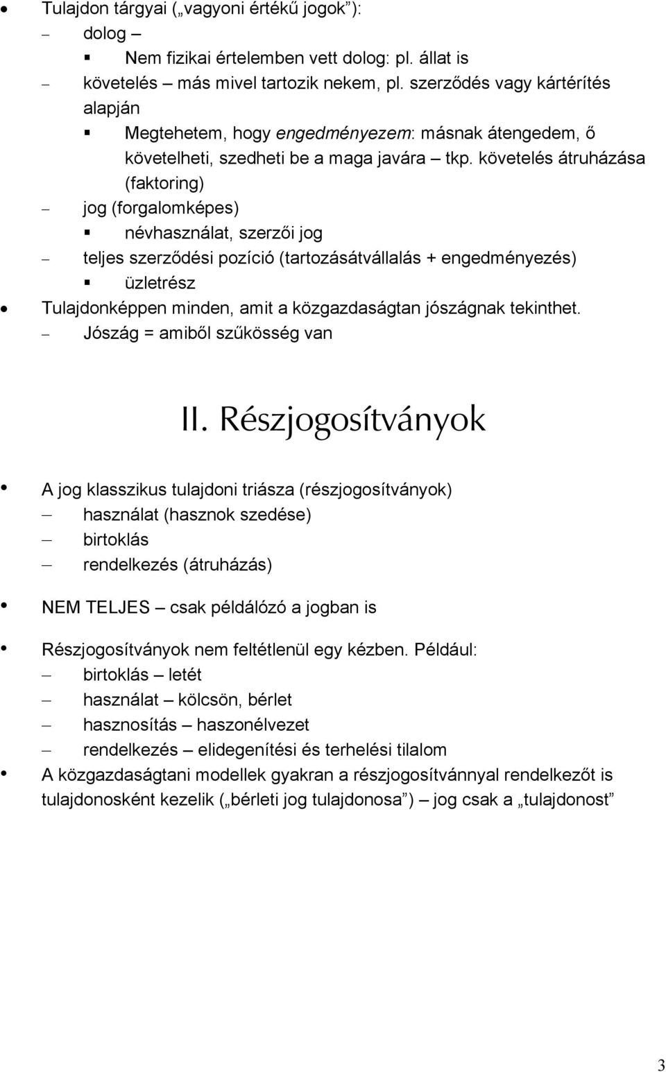 követelés átruházása (faktoring) jog (forgalomképes) névhasználat, szerzői jog teljes szerződési pozíció (tartozásátvállalás + engedményezés) üzletrész Tulajdonképpen minden, amit a közgazdaságtan